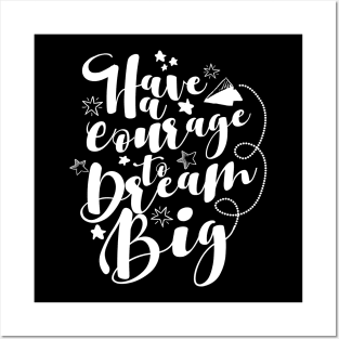 'Have The Courage To Dream Big' Education Shirt Posters and Art